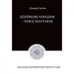 Zimonyi Istvn   (Szerk.) - Kzpkori nomdok - Korai magyarok