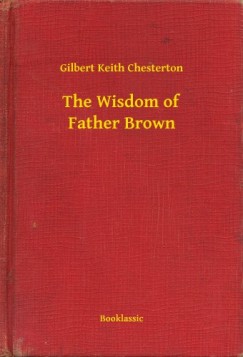 G. K. Chesterton - The Wisdom of Father Brown