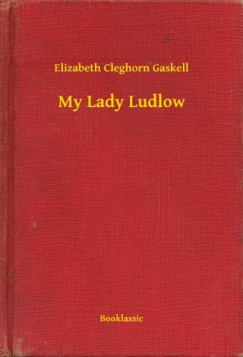 Elizabeth Cleghorn Gaskell - My Lady Ludlow