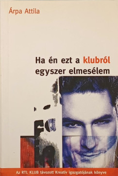 rpa Attila - Ha n ezt a klubrl egyszer elmeslem
