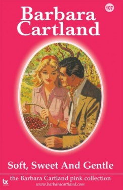 Barbara Cartland - Soft, Sweet And Gentle