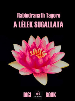 Tagore Rabindranath - Rabindranath Tagore - A llek sugallata