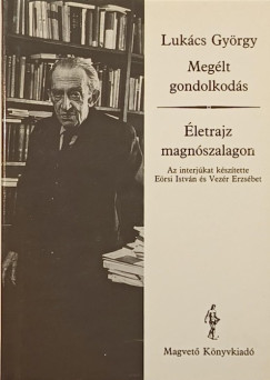 Lukács György - Megélt gondolkodás - Életrajz magnószalagon