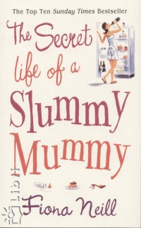 Fiona Neill - The Secret Life of a Slummy Mummy