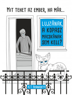 K. T. Bernadett - Mit tehet az ember, ha mr Lujznak, a kopasz macsknak sem kell?