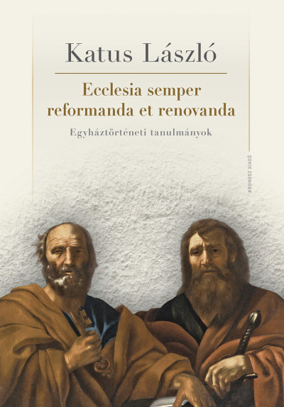 Katus László - Ecclesia semper reformanda et renovanda