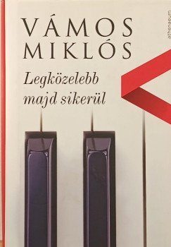 Vmos Mikls - Legkzelebb majd sikerl