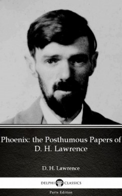 D. H. Lawrence - Phoenix: the Posthumous Papers of D. H. Lawrence by D. H. Lawrence (Illustrated)