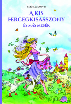 Sebk Zsigmond - A kis hercegkisasszony s ms mesk
