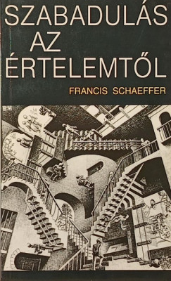 Francis August Schaeffer - Szabadul�s az �rtelemt�l