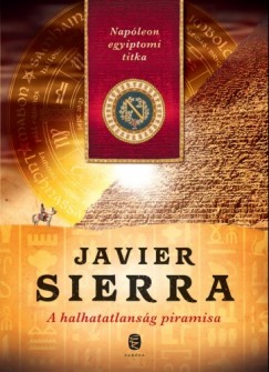Javier Sierra - A halhatatlansg piramisa - Napleon egyiptomi titka