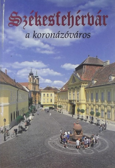 Kovács Péter - Székesfehérvár, a koronázóváros