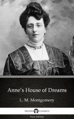 L. M. Montgomery - Annes House of Dreams by L. M. Montgomery (Illustrated)