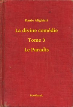 Alighieri Dante - La divine comdie - Tome 3 - Le Paradis