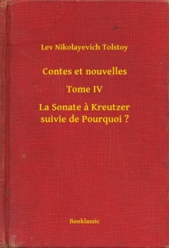 Contes et nouvelles - Tome IV - La Sonate ? Kreutzer suivie de Pourquoi ?