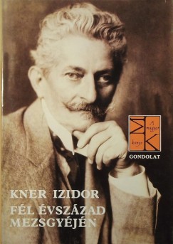 Kner Izidor - Fl vszzad mezsgyjn