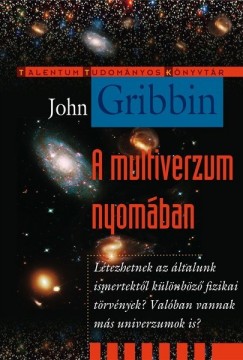 John Gribbin - A multiverzum nyomban