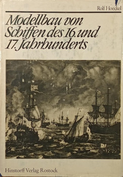 Rolf Hoeckel - Modellbau von Schiffen des 16. und 17. Jahrhunderts