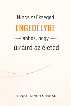 Nincs sz�ks�ged enged�lyre ahhoz, hogy �jra�rd az �leted
