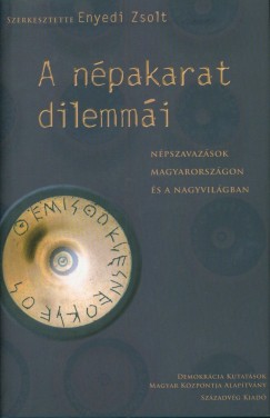 Enyedy Zsolt   (Szerk.) - A npakarat dilemmi - Npszavazsok Magyarorszgon s a nagyvilgban