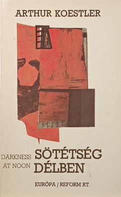 Arthur Koestler - Sötétség délben