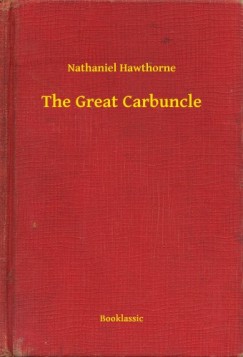 Nathaniel Hawthorne - The Great Carbuncle