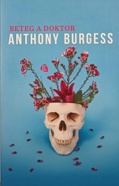 Anthony Burgess - Beteg a doktor