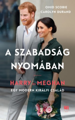 A szabadsg nyomban - Harry s Meghan - Egy modern kirlyi csald