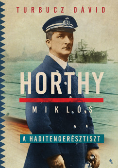 Horthy Mikls, a haditengersz