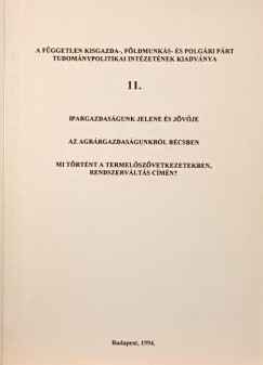 Ipargazdasgunk jelene s jvje - Az agrrgazdasgunkrl Bcsben - Mi trtnt a termelszvetkezetben, rendszervlts cmn?