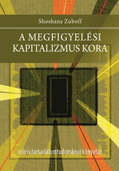 Shoshana Zuboff - A megfigyelsi kapitalizmus kora