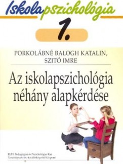 Porkolábné Balogh Katalin - Szitó Imre - Az iskolapszichológia néhány alapkérdése