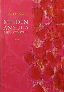 Minden anyuka meggy�gyul!