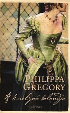 Philippa Gregory - A kirlyn bolondja