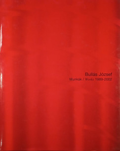 Bull�s J�zsef - Munk�k / Works 1989-2002