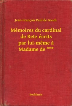 M�moires du cardinal de Retz �crits par lui-meme a Madame de