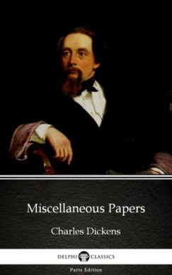Charles Dickens - Miscellaneous Papers by Charles Dickens (Illustrated)