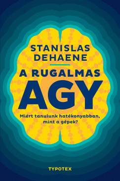Stanislas Dehaene - A rugalmas agy - Mirt tanulunk hatkonyabban, mint a gpek?