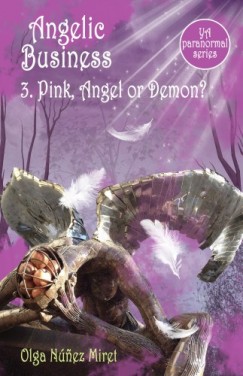 Olga N�nez Miret - Angelic Business 3. Pink, Angel or Demon? (Young Adult Paranormal Series)