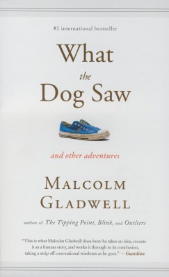 Malcolm Gladwell - What the Dog Saw