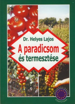 Dr. Helyes Lajos - A paradicsom s termesztse