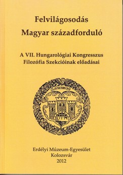 Felvilgosods - Magyar szzadfordul - A VII. Hungarolgiai Kongresszus Filozfiai Szekciinak eladsai