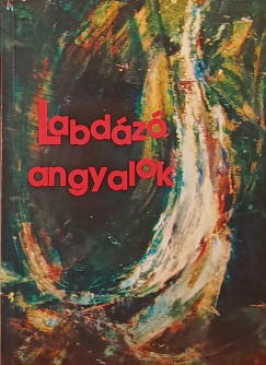 Gyimesi Lszl   (Szerk.) - Labdz angyalok