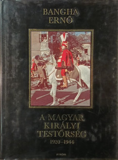 Bangha Ern - A magyar kirlyi testrsg 1920-1944