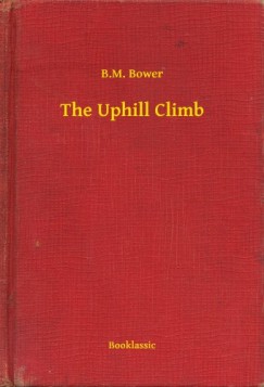 B.M. Bower - The Uphill Climb