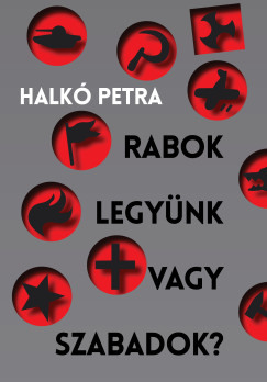 Rabok legynk vagy szabadok?