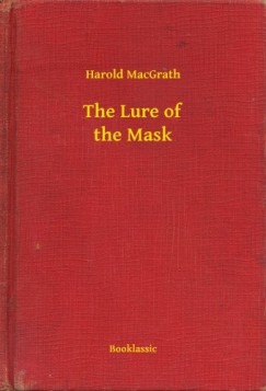 Harold Macgrath - The Lure of the Mask