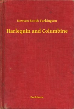 Newton Booth Tarkington - Harlequin and Columbine