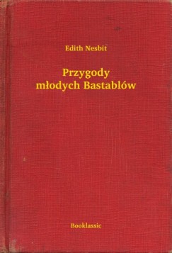 Nesbit Edith - Edith Nesbit - Przygody modych Bastablw