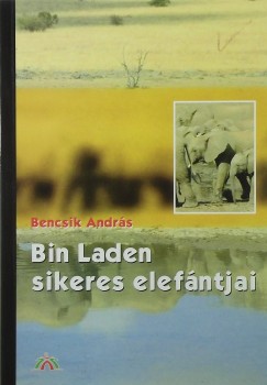 Bencsik András - Bin Laden sikeres elefántjai